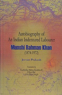 Autobiography of an Indian Indentured Labourer: Munshi Rahman Khan 1874-1972