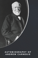 Autobiography of Andrew Carnegie (Illustrated)