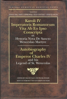 Autobiography of Emperor Charles IV and his Legend of St Wenceslas - Nagy, Balzs