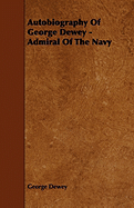 Autobiography Of George Dewey - Admiral Of The Navy - Dewey, George