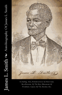 Autobiography of James L. Smith: Including, Also, Reminiscences of Slave Life, Recollections of the War, Education of Freedmen, Causes of the Exodus, Etc.