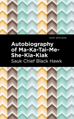 Autobiography of Ma-Ka-Tai-Me-She-Kia-Kiak - Black Hawk, and Editions, Mint (Contributions by)