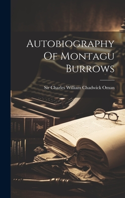 Autobiography Of Montagu Burrows - Sir Charles William Chadwick Oman (Creator)