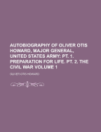 Autobiography of Oliver Otis Howard, Major General, United States Army Volume 1
