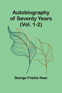 Autobiography Of Seventy Years (Vol. 1-2)