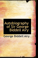 Autobiography of Sir George Biddell Airy - Airy, George Biddell, Sir