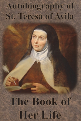 Autobiography of St. Teresa of Avila - The Book of Her Life - Teresa of Avila, St, and Lewis, David (Translated by)