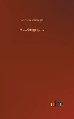Autobiography - Carnegie, Andrew