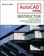 AutoCAD 2009 Instructor: A Student Guide to Complete Coverage of AutoCAD's Commands and Features