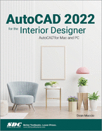 AutoCAD 2022 for the Interior Designer: AutoCAD for Mac and PC