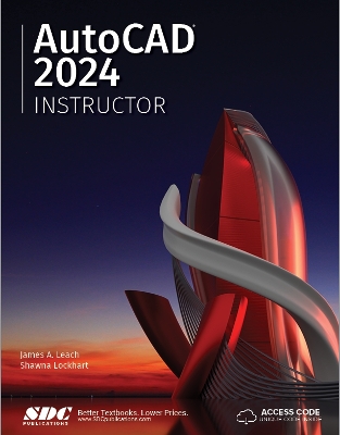 AutoCAD 2024 Instructor: A Student Guide for In-Depth Coverage of AutoCAD's Commands and Features - Leach, James A., and Lockhart, Shawna