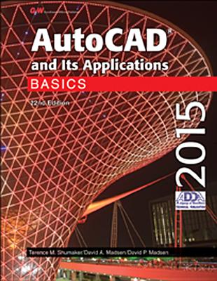 AutoCAD and Its Applications: Basics - Shumaker, Terence M, and Madsen, David A, and Madsen, David P