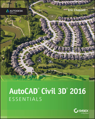 AutoCAD Civil 3D 2016 Essentials: Autodesk Official Press - Chappell, Eric