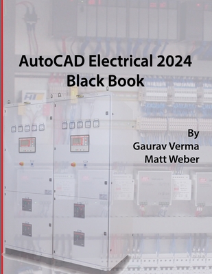 AutoCAD Electrical 2024 Black Book: 9th Edition - Verma, Gaurav, and Weber, Matt