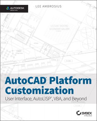 AutoCAD Platform Customization: User Interface, Autolisp, Vba, and Beyond - Ambrosius, Lee