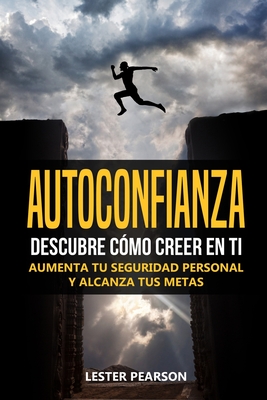 Autoconfianza Descubre C Mo Creer En Ti Aumenta Tu Seguridad Personal Y Alcanza Tus Metas By