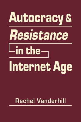 Autocracy & Resistance in the Internet Age - Vanderhill, Rachel