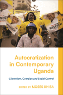 Autocratization in Contemporary Uganda: Clientelism, Coercion and Social Control