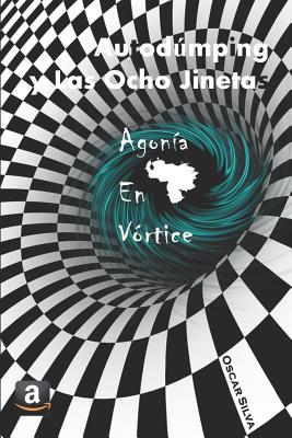 Autodmping Y Las Ocho Jinetas: Agon?a En V?rtice - Silva, Oscar