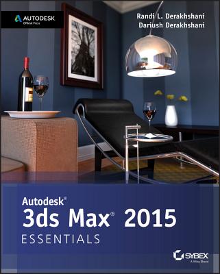 Autodesk 3ds Max 2015 Essentials: Autodesk Official Press - Derakhshani, Randi L, and Derakhshani, Dariush