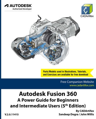 Autodesk Fusion 360: A Power Guide for Beginners and Intermediate Users (5th Edition) - Cadartifex, and Dogra, Sandeep, and Willis, John