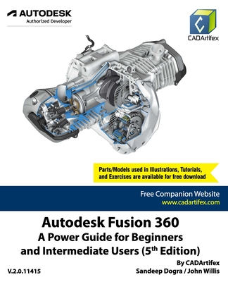 Autodesk Fusion 360: A Power Guide for Beginners and Intermediate Users (5th Edition) - Willis, John, and Dogra, Sandeep, and Cadartifex
