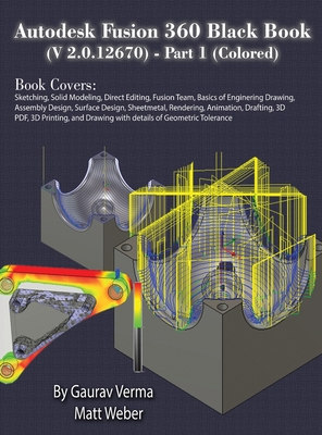 Autodesk Fusion 360 Black Book (V 2.0.12670) - Part 1 (Colored) - Verma, Gaurav, and Weber, Matt