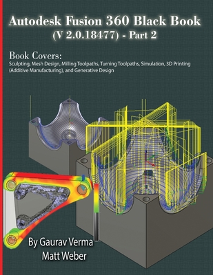 Autodesk Fusion 360 Black Book (V 2.0.18477) Part II - Verma, Gaurav, and Weber, Matt