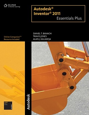 Autodesk Inventor 2011 Essentials Plus - Banach, Daniel T, and Jones, Travis, and Kalameja, Alan J