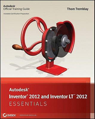 Autodesk Inventor 2012 and Inventor LT 2012 Essentials - Tremblay, Thom