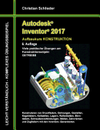 Autodesk Inventor 2017 - Aufbaukurs Konstruktion: Viele praktische ?bungen am Konstruktionsobjekt GETRIEBE