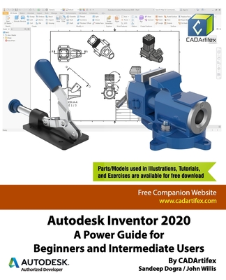 Autodesk Inventor 2020: A Power Guide for Beginners and Intermediate Users - Willis, John, and Dogra, Sandeep, and Cadartifex