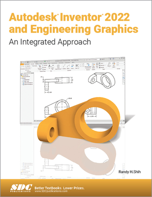 Autodesk Inventor 2022 and Engineering Graphics: An Integrated Approach - Shih, Randy H.