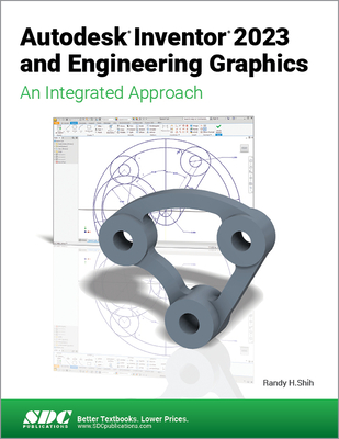 Autodesk Inventor 2023 and Engineering Graphics: An Integrated Approach - Shih, Randy H