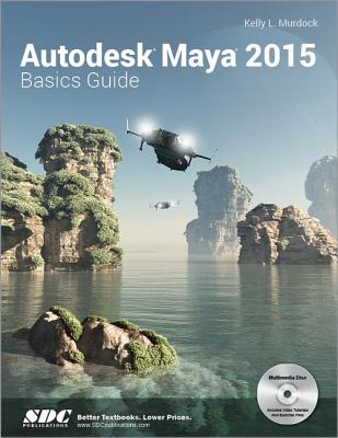 Autodesk Maya 2015 Basics Guide - Murdoch, Kelly L