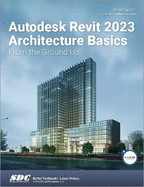 Autodesk Revit 2023 Architecture Basics: From the Ground Up