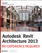 Autodesk Revit Architecture 2013: No Experience Required