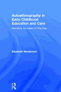 Autoethnography in Early Childhood Education and Care: Narrating the Heart of Practice