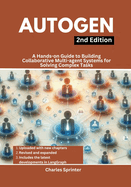 AutoGen, 2nd Edition: A Hands-on Guide to Building Collaborative Multi-agent Systems for Solving Complex Tasks