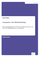 Autogenes- und Mentaltraining: Mit Strukturdiagrammen die Kraft der Visualisierung nutzen, um Denk- und Handlungsprozesse zu optimieren