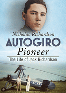 Autogiro Pioneer: The Life of Jack Richardson