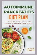 Autoimmune Pancreatitis Diet Plan: 30 Days of Easy and Healing Recipes to Reclaim Your Health