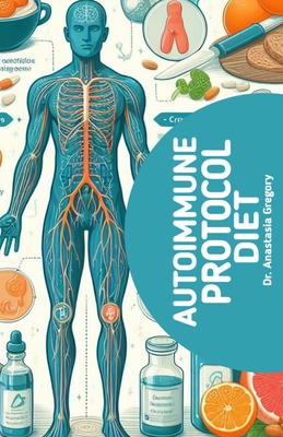 Autoimmune Protocol Diet: The Healing Power of Autoimmune Protocol Diet - Press, Wikicleva, and Gregory, Anastasia