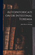 Autointoxication or Intestinal Toxemia