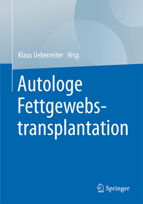 Autologe Fettgewebstransplantation - Ueberreiter, Klaus (Editor)