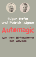 Automagic: Aus dem Hinterzimmer des Advaita - Aigner, Patrick, and Hofer, Edgar