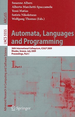 Automata, Languages and Programming - Albers, Susanne (Editor), and Marchetti-Spaccamela, Alberto (Editor), and Matias, Yossi (Editor)