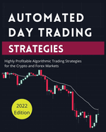 Automated Day Trading Strategies: Highly Profitable Algorithmic Trading Strategies for the Crypto and Forex Markets