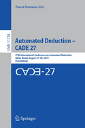 Automated Deduction - Cade 27: 27th International Conference on Automated Deduction, Natal, Brazil, August 27-30, 2019, Proceedings