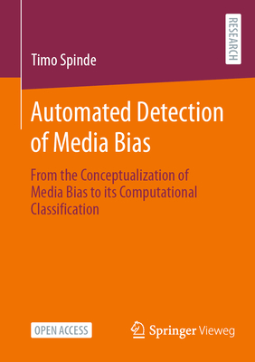 Automated Detection of Media Bias: From the Conceptualization of Media Bias to its Computational Classification - Spinde, Timo